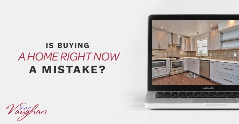 Is Buying A Home Right Now A Mistake?